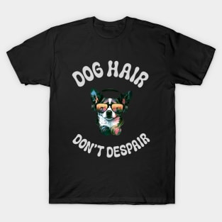 Dogs Hair don't despair T-Shirt